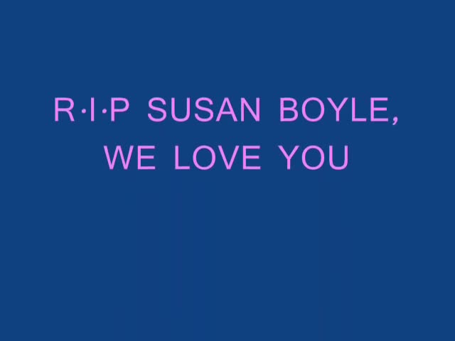 The ten second-long video ended with a message reading RIP Susan Boyle