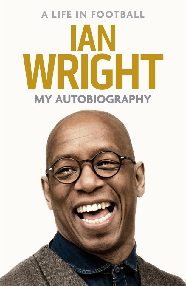 Ian Wright has revealed all in his new autobiography, My Life in Football