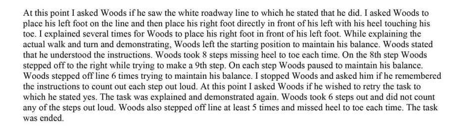  The affidavit told how police carried out sobriety tests on Woods, who was said to be unbalanced and confused