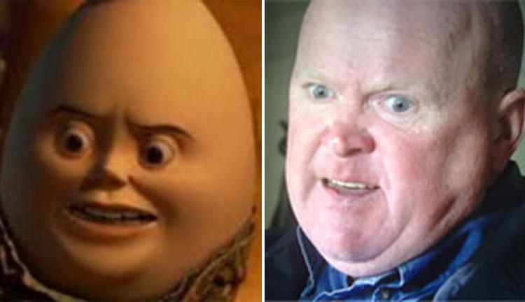  Left: Humpty, right: Phil Mitchell