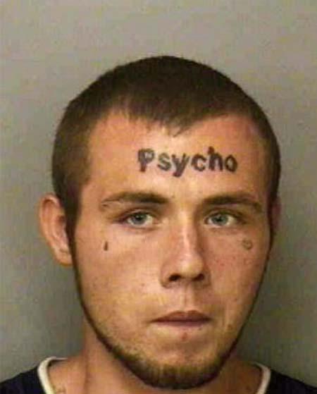  Tatts not going to help you find work, declaring you're a 'psycho' on your forehead