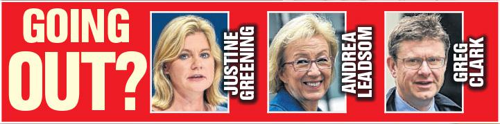  While it's been suggested Justine Greening, Andrea Leadsom and Greg Clark are all on their way out