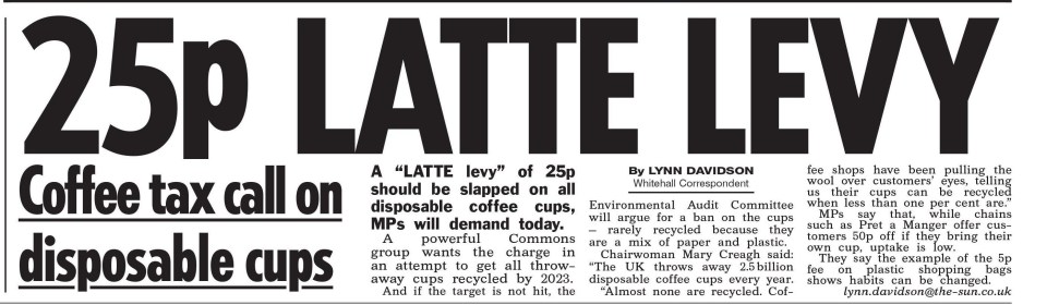 MPs are calling for the 'latte levy' to improve recycling rates, The Sun reported yesterday