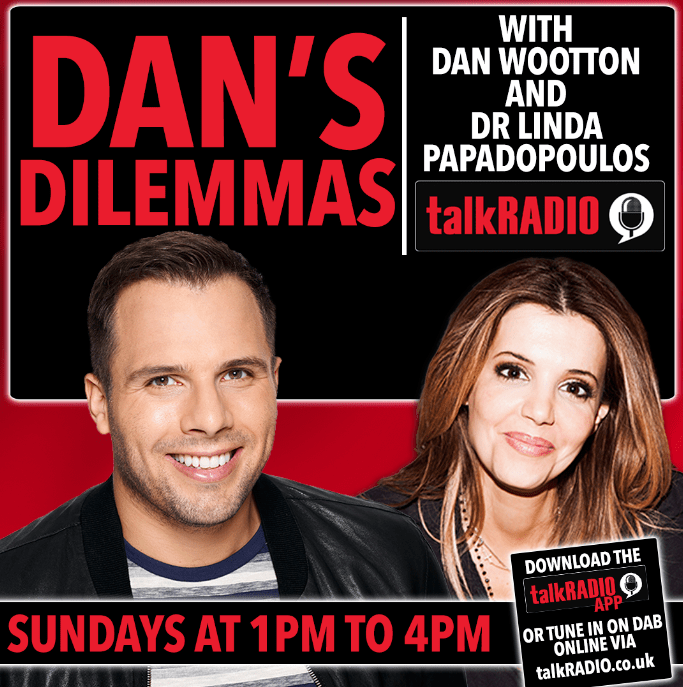  Listen to Dan Wootton and expert Linda Papadopoulos on Dans Dilemmas on talkRADIO on Sundays from 1-4pm.