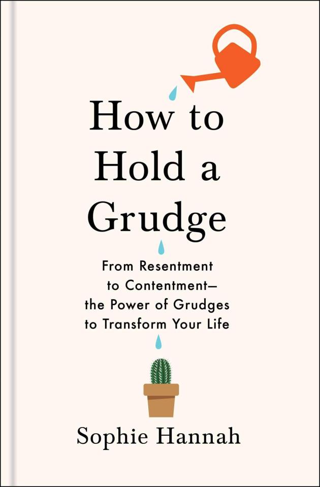  How To Hold A Grudge by Sophie Hannah (Hodder & Stroughton, £16.99) is out on Thursday