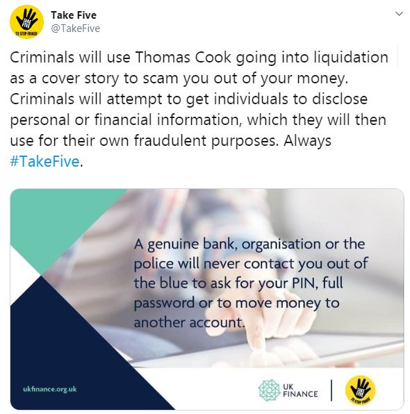  The "Take Five" campaign by UK Finance issued a warning to Thomas Cook customers yesterday