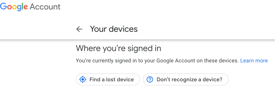  You can flag to Google if you don't recognise a device that you account is being used on