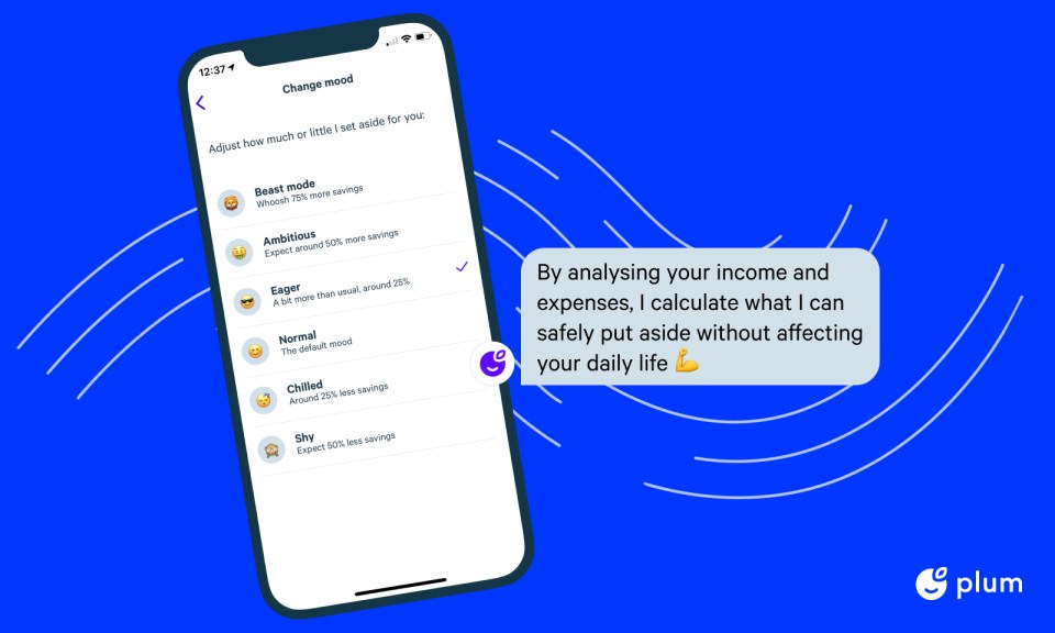 Plum puts money into your savings without you having to think about it