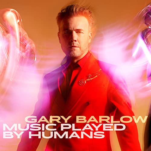 Gary Barlow's new album - Music Played By Humans