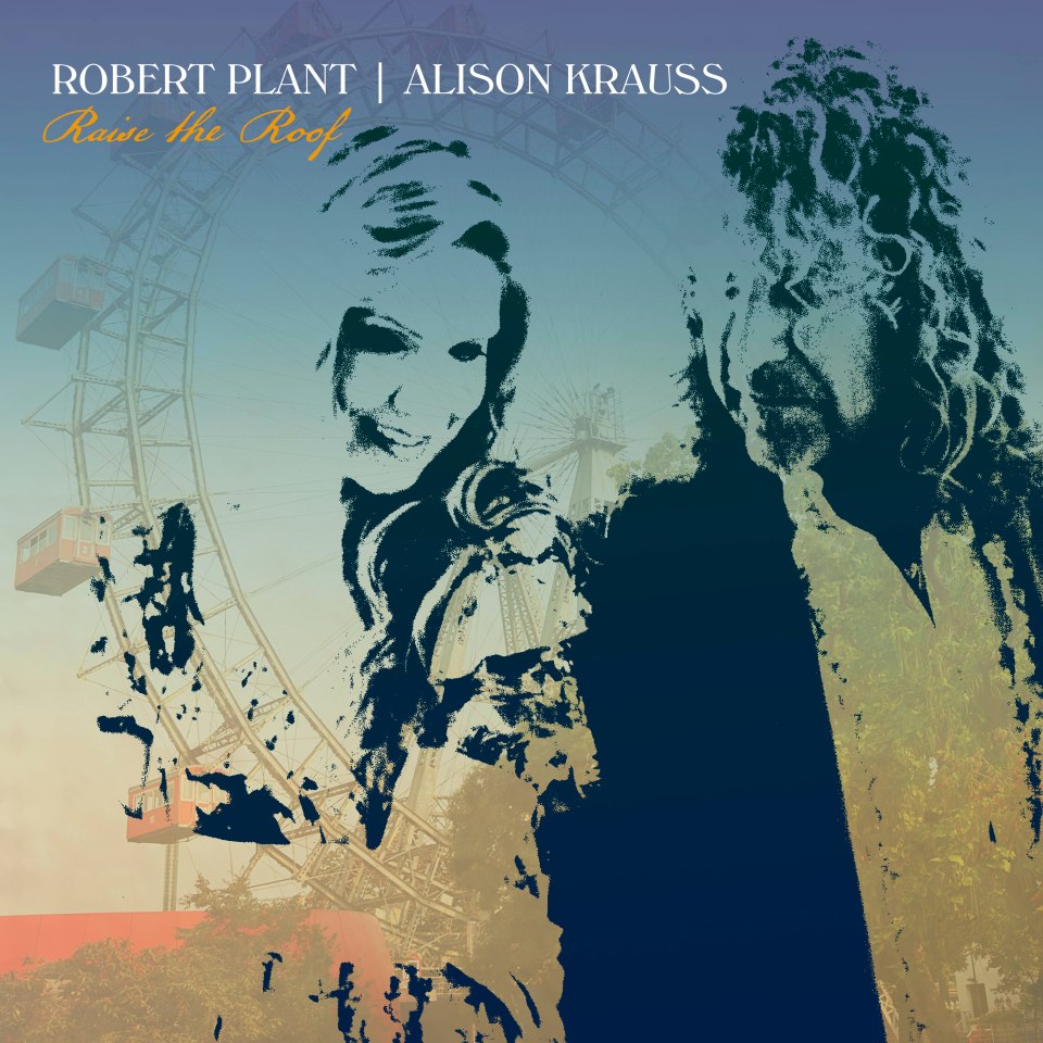 Raise The Roof by Robert Plant and Alison Krauss - back together after 14 years