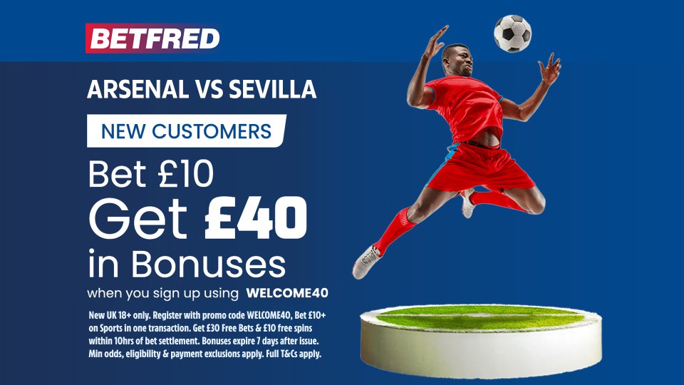 Arsenal vs Sevilla: Bet £10 Get £40 in free bets and bonuses with Betfred