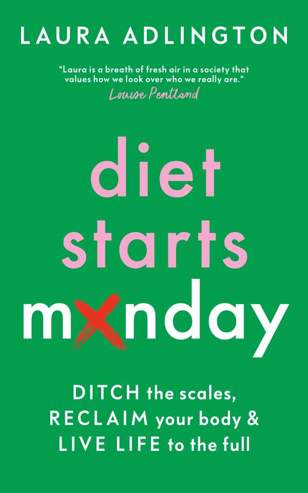 Diet Starts Monday: Ditch the Scales, Reclaim Your Body And Live Your Life To The Full by Laura Adlington is out today