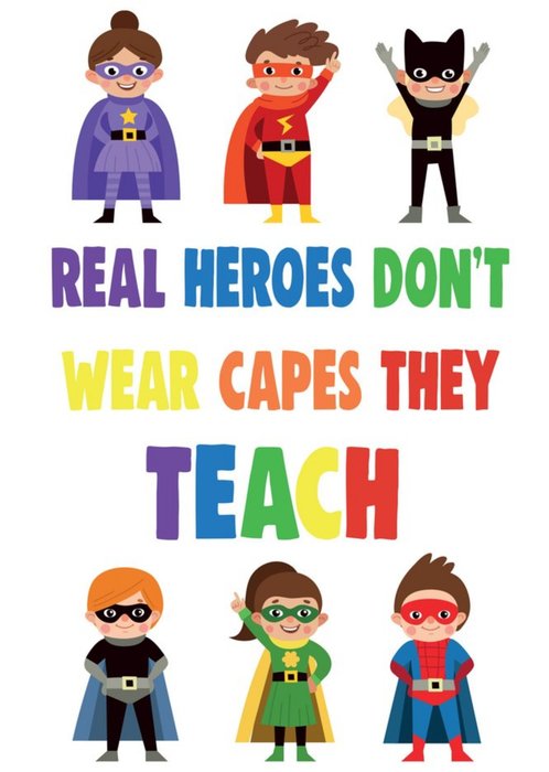 A card that reads 'Real heroes don't wear capes, they teach'