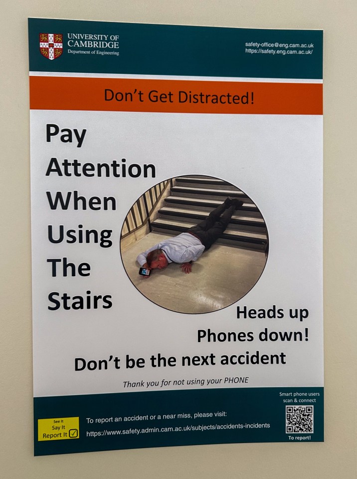 Picture supplied by Bav Media  07976 880732.

Picture dated November 28th shows the warning posters for students on how to use stairs at the Engineering Department at Cambridge University.

Britain’s brightest students at Cambridge University are being told how to WALK DOWN STAIRS in new health and safety posters.
Brainy engineering graduates are being warned not to use their MOBILE PHONES while walking down the stairs in new posters plastered around the department.
 
See copy catchline New posters show Cam Uni students how to use STAIRS