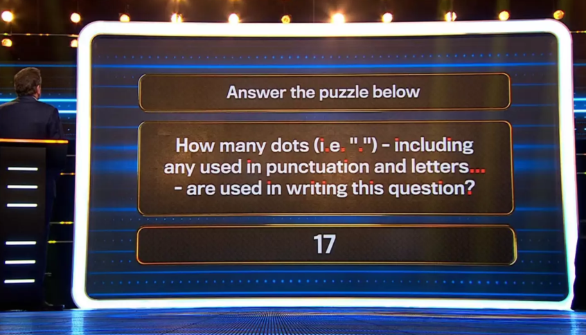 Game show puzzle: How many dots are in this question? Answer: 17.