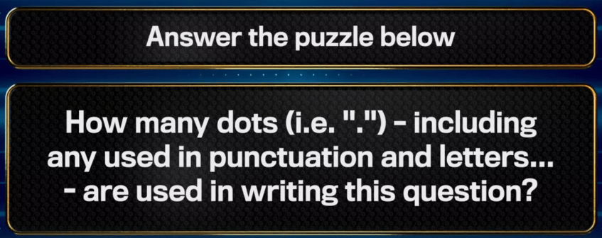 Screenshot of a puzzle: How many dots are used in this question, including punctuation and letters?