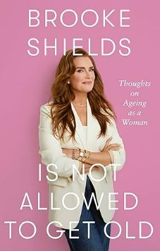 Brooke Shields' book cover, "Is Not Allowed to Get Old."