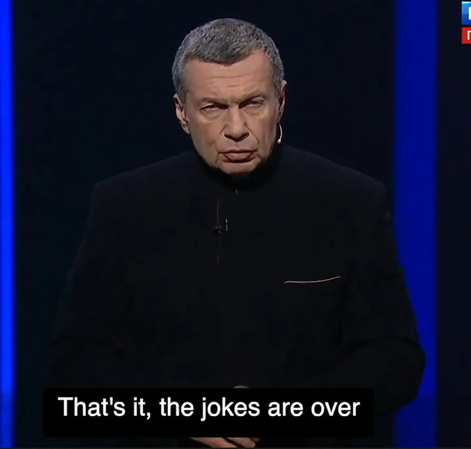 Solovyov said the 'jokes are over' as he unleashed the chilling rant on Russian TV