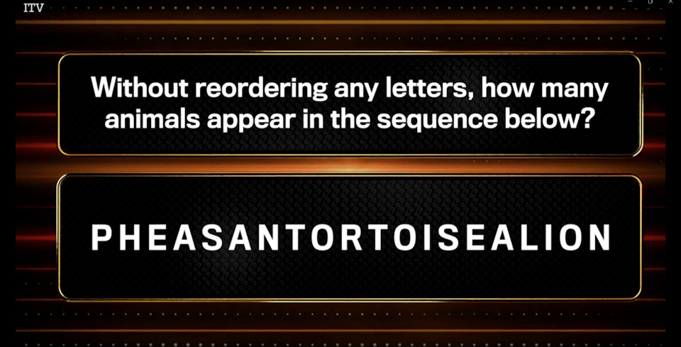 Quiz question: How many animals are in "PHEASANTORTOISEALION" without rearranging letters?