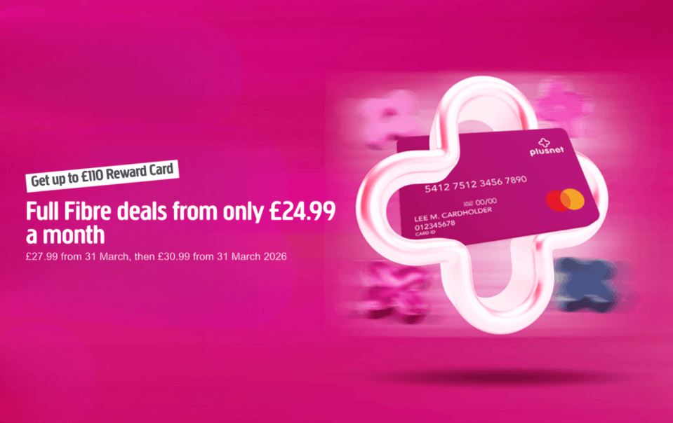 Plusnet broadband deal: Full Fibre deals from only £24.99/month, plus up to £110 reward card.