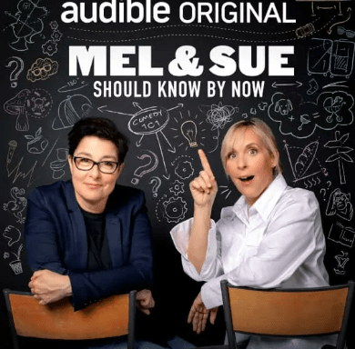 Mel and Sue: Should Know By Now, an Audible Original comedy.